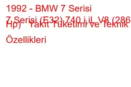 1992 - BMW 7 Serisi
7 Serisi (E32) 740 i,iL V8 (286 Hp) Yakıt Tüketimi ve Teknik Özellikleri