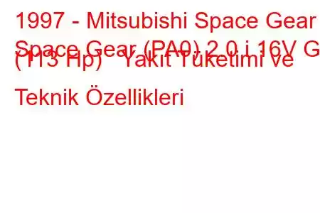 1997 - Mitsubishi Space Gear
Space Gear (PA0) 2.0 i 16V GL (113 Hp) Yakıt Tüketimi ve Teknik Özellikleri