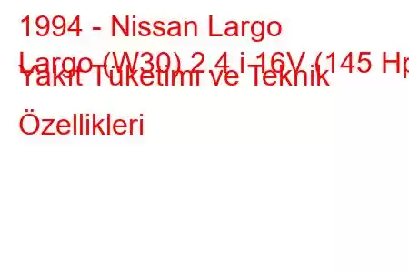 1994 - Nissan Largo
Largo (W30) 2.4 i 16V (145 Hp) Yakıt Tüketimi ve Teknik Özellikleri