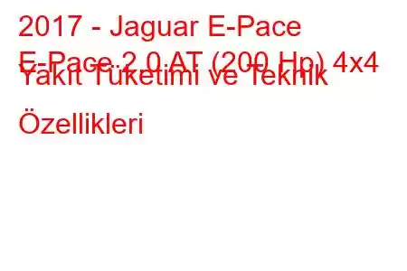 2017 - Jaguar E-Pace
E-Pace 2.0 AT (200 Hp) 4x4 Yakıt Tüketimi ve Teknik Özellikleri