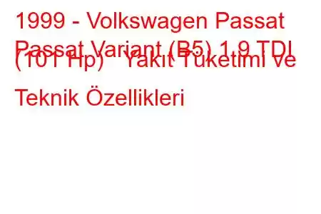 1999 - Volkswagen Passat
Passat Variant (B5) 1.9 TDI (101 Hp) Yakıt Tüketimi ve Teknik Özellikleri