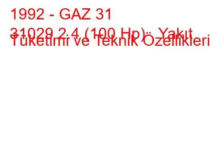 1992 - GAZ 31
31029 2.4 (100 Hp) Yakıt Tüketimi ve Teknik Özellikleri