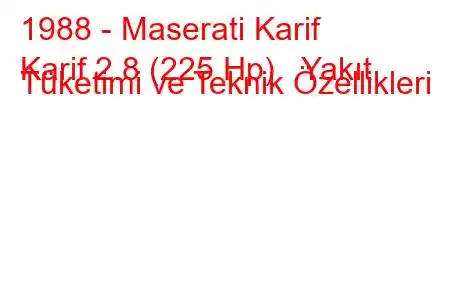 1988 - Maserati Karif
Karif 2.8 (225 Hp) Yakıt Tüketimi ve Teknik Özellikleri