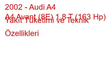 2002 - Audi A4
A4 Avant (8E) 1.8 T (163 Hp) Yakıt Tüketimi ve Teknik Özellikleri