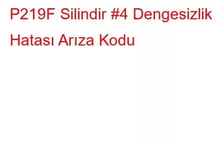 P219F Silindir #4 Dengesizlik Hatası Arıza Kodu