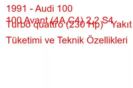 1991 - Audi 100
100 Avant (4A,C4) 2.2 S4 Turbo quattro (230 Hp) Yakıt Tüketimi ve Teknik Özellikleri