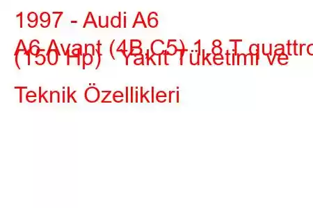 1997 - Audi A6
A6 Avant (4B,C5) 1.8 T quattro (150 Hp) Yakıt Tüketimi ve Teknik Özellikleri