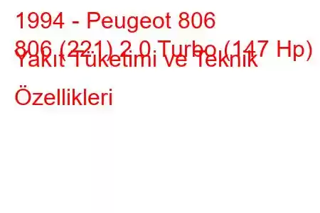 1994 - Peugeot 806
806 (221) 2.0 Turbo (147 Hp) Yakıt Tüketimi ve Teknik Özellikleri