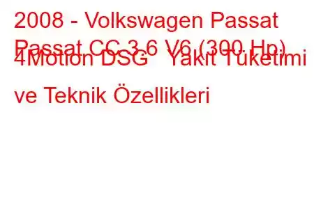 2008 - Volkswagen Passat
Passat CC 3.6 V6 (300 Hp) 4Motion DSG Yakıt Tüketimi ve Teknik Özellikleri