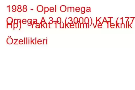 1988 - Opel Omega
Omega A 3.0 (3000) KAT (177 Hp) Yakıt Tüketimi ve Teknik Özellikleri