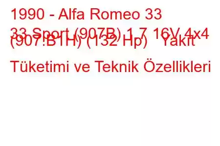 1990 - Alfa Romeo 33
33 Sport (907B) 1.7 16V 4x4 (907.B1H) (132 Hp) Yakıt Tüketimi ve Teknik Özellikleri