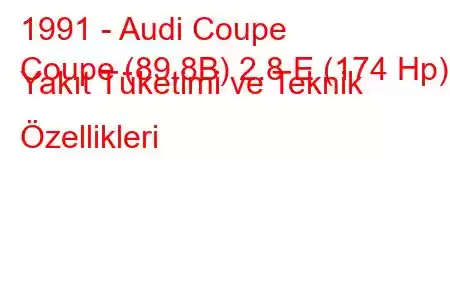 1991 - Audi Coupe
Coupe (89,8B) 2.8 E (174 Hp) Yakıt Tüketimi ve Teknik Özellikleri