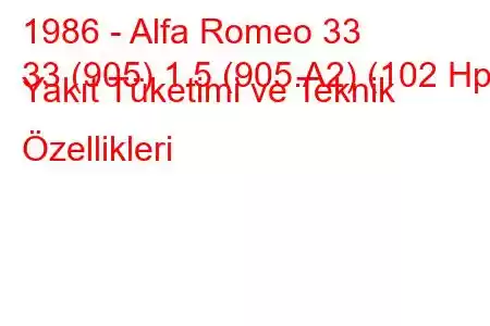 1986 - Alfa Romeo 33
33 (905) 1.5 (905.A2) (102 Hp) Yakıt Tüketimi ve Teknik Özellikleri