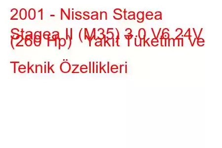 2001 - Nissan Stagea
Stagea II (M35) 3.0 V6 24V (260 Hp) Yakıt Tüketimi ve Teknik Özellikleri