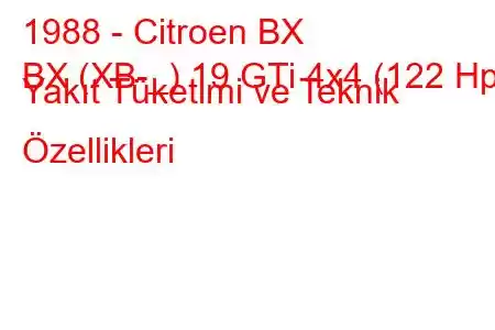 1988 - Citroen BX
BX (XB-_) 19 GTi 4x4 (122 Hp) Yakıt Tüketimi ve Teknik Özellikleri