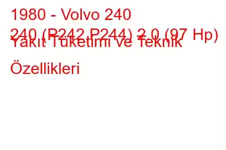 1980 - Volvo 240
240 (P242,P244) 2.0 (97 Hp) Yakıt Tüketimi ve Teknik Özellikleri