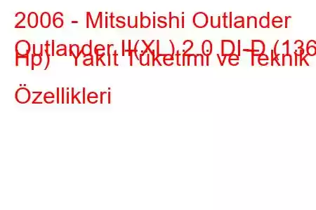 2006 - Mitsubishi Outlander
Outlander II(XL) 2.0 DI-D (136 Hp) Yakıt Tüketimi ve Teknik Özellikleri