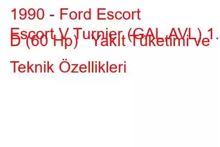 1990 - Ford Escort
Escort V Turnier (GAL,AVL) 1.8 D (60 Hp) Yakıt Tüketimi ve Teknik Özellikleri