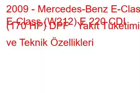 2009 - Mercedes-Benz E-Class
E-Class (W212) E 220 CDI (170 HP) DPF Yakıt Tüketimi ve Teknik Özellikleri