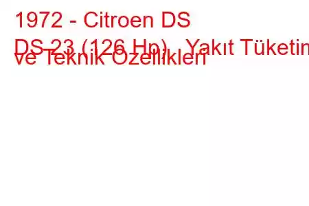 1972 - Citroen DS
DS 23 (126 Hp) Yakıt Tüketimi ve Teknik Özellikleri