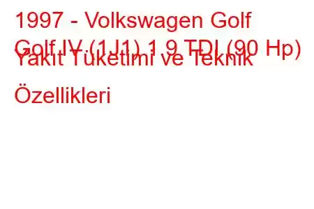 1997 - Volkswagen Golf
Golf IV (1J1) 1.9 TDI (90 Hp) Yakıt Tüketimi ve Teknik Özellikleri