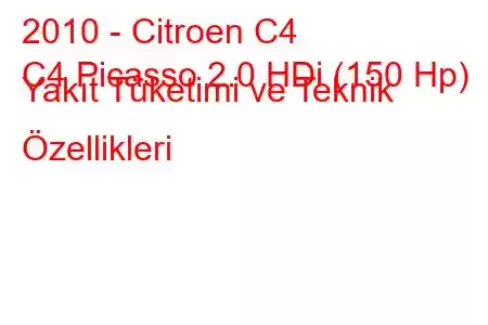 2010 - Citroen C4
C4 Picasso 2.0 HDi (150 Hp) Yakıt Tüketimi ve Teknik Özellikleri