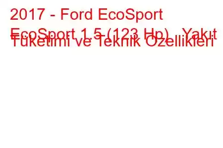 2017 - Ford EcoSport
EcoSport 1.5 (123 Hp) Yakıt Tüketimi ve Teknik Özellikleri