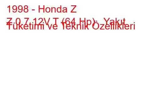 1998 - Honda Z
Z 0.7 12V T (64 Hp) Yakıt Tüketimi ve Teknik Özellikleri