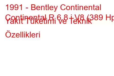 1991 - Bentley Continental
Continental R 6.8 i V8 (389 Hp) Yakıt Tüketimi ve Teknik Özellikleri