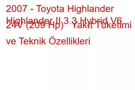 2007 - Toyota Highlander
Highlander II 3.3 Hybrid V6 24V (209 Hp) Yakıt Tüketimi ve Teknik Özellikleri