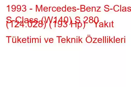 1993 - Mercedes-Benz S-Class
S-Class (W140) S 280 (124.028) (193 Hp) Yakıt Tüketimi ve Teknik Özellikleri