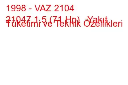 1998 - VAZ 2104
21047 1.5 (71 Hp) Yakıt Tüketimi ve Teknik Özellikleri