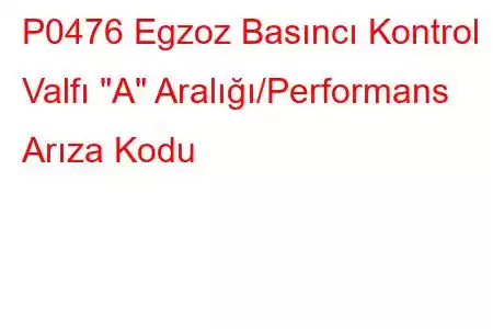 P0476 Egzoz Basıncı Kontrol Valfı 