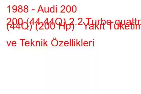 1988 - Audi 200
200 (44,44Q) 2.2 Turbo quattro (44Q) (200 Hp) Yakıt Tüketimi ve Teknik Özellikleri