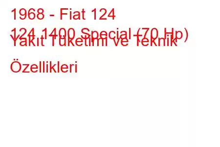 1968 - Fiat 124
124 1400 Special (70 Hp) Yakıt Tüketimi ve Teknik Özellikleri