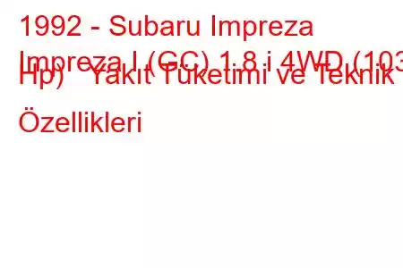 1992 - Subaru Impreza
Impreza I (GC) 1.8 i 4WD (103 Hp) Yakıt Tüketimi ve Teknik Özellikleri