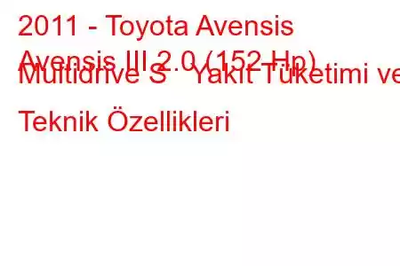 2011 - Toyota Avensis
Avensis III 2.0 (152 Hp) Multidrive S Yakıt Tüketimi ve Teknik Özellikleri