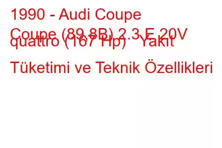 1990 - Audi Coupe
Coupe (89,8B) 2.3 E 20V quattro (167 Hp) Yakıt Tüketimi ve Teknik Özellikleri