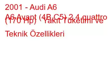 2001 - Audi A6
A6 Avant (4B,C5) 2.4 quattro (170 Hp) Yakıt Tüketimi ve Teknik Özellikleri