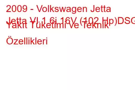 2009 - Volkswagen Jetta
Jetta VI 1.6i 16V (102 Hp)DSG Yakıt Tüketimi ve Teknik Özellikleri