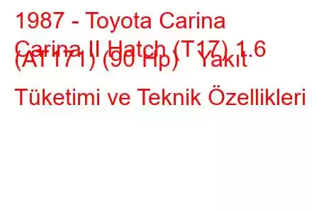 1987 - Toyota Carina
Carina II Hatch (T17) 1.6 (AT171) (90 Hp) Yakıt Tüketimi ve Teknik Özellikleri