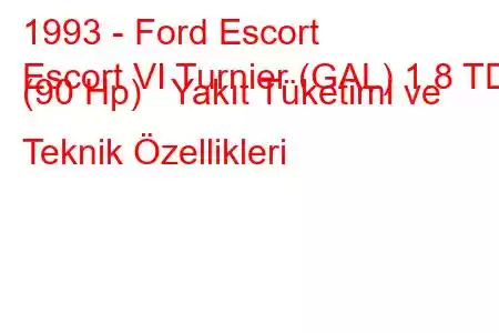 1993 - Ford Escort
Escort VI Turnier (GAL) 1.8 TD (90 Hp) Yakıt Tüketimi ve Teknik Özellikleri