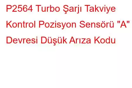 P2564 Turbo Şarjı Takviye Kontrol Pozisyon Sensörü 