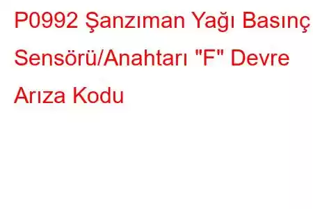 P0992 Şanzıman Yağı Basınç Sensörü/Anahtarı 