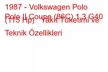 1987 - Volkswagen Polo
Polo II Coupe (86C) 1.3 G40 (115 Hp) Yakıt Tüketimi ve Teknik Özellikleri