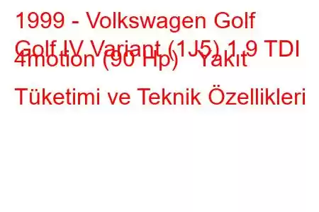 1999 - Volkswagen Golf
Golf IV Variant (1J5) 1.9 TDI 4motion (90 Hp) Yakıt Tüketimi ve Teknik Özellikleri