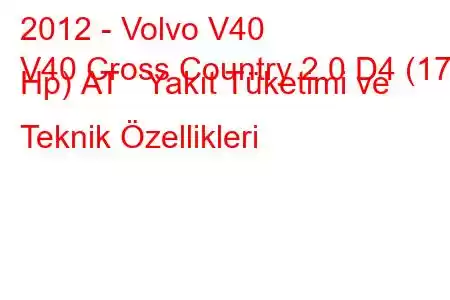 2012 - Volvo V40
V40 Cross Country 2.0 D4 (177 Hp) АТ Yakıt Tüketimi ve Teknik Özellikleri