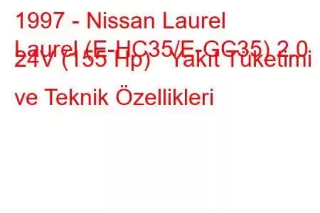 1997 - Nissan Laurel
Laurel (E-HC35/E-GC35) 2.0 24V (155 Hp) Yakıt Tüketimi ve Teknik Özellikleri