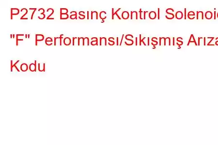 P2732 Basınç Kontrol Solenoidi 