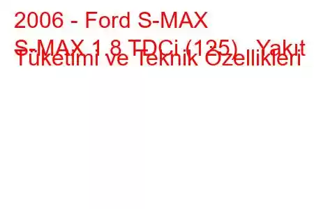 2006 - Ford S-MAX
S-MAX 1.8 TDCi (125) Yakıt Tüketimi ve Teknik Özellikleri